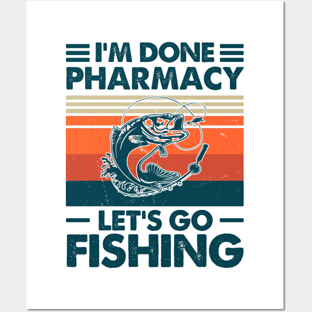 I'm Done Pharmacy Let's go Fishing Wall Art by Salt88